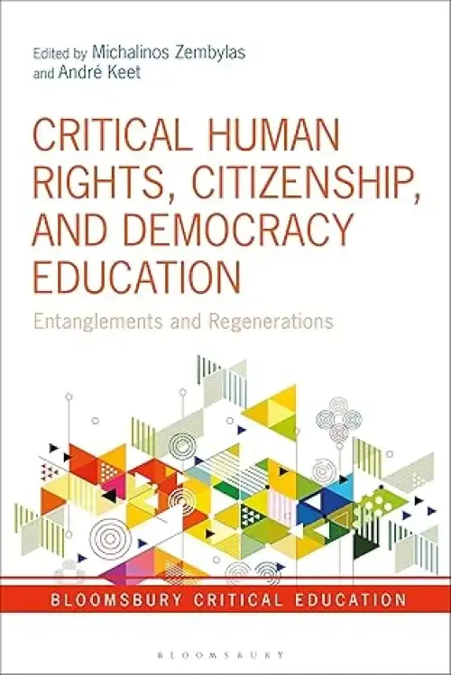 Critical Human Rights, Citizenship, and Democracy Education Entanglements and Regenerations