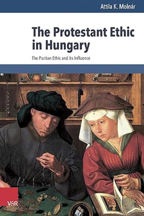 The Protestant Ethic in Hungary: The Puritan Ethic and Its Influence