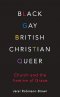 Black, Gay, British, Christian, Queer