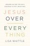 Jesus Over Everything