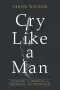 Cry Like a Man