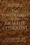 The Lost World of the Israelite Conquest