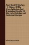 Fox's Book of Martyrs - A History of the Lives, Sufferings and Triumphant Deaths of the Early Christian and Protestant Martyrs