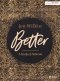 Better: A Study of Hebrews Bible Study Guide