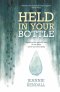 Held in Your Bottle