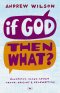 If God, Then What?