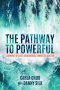 The Pathway to Powerful