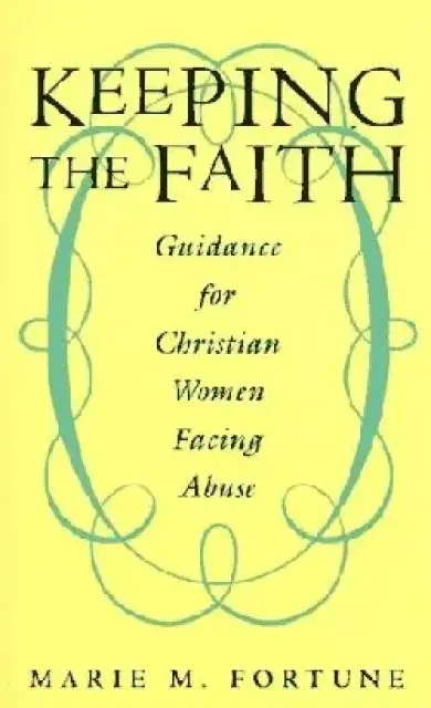 Keeping the Faith: Guidance for Christian Women Facing Abuse