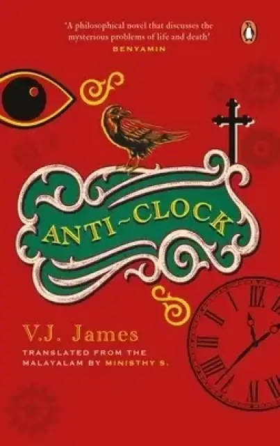 Anti-clock (shortlisted For The Jcb Prize, From The Winner Of The Kerala Sahitya Akademi Award, Vayalar Award)