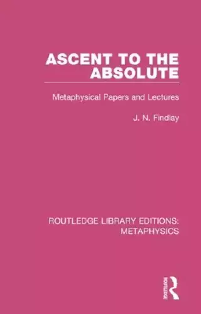Ascent to the Absolute: Metaphysical Papers and Lectures