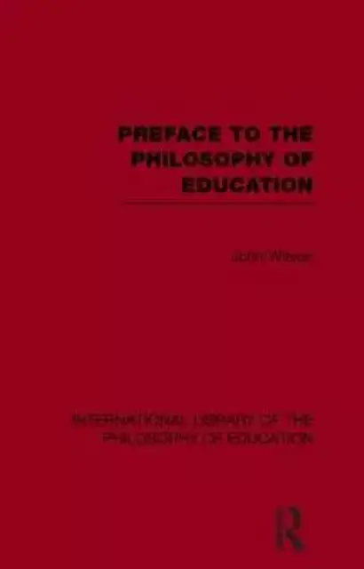 Preface to the Philosophy of Education (International Library of the Philosophy of Education Volume 24)