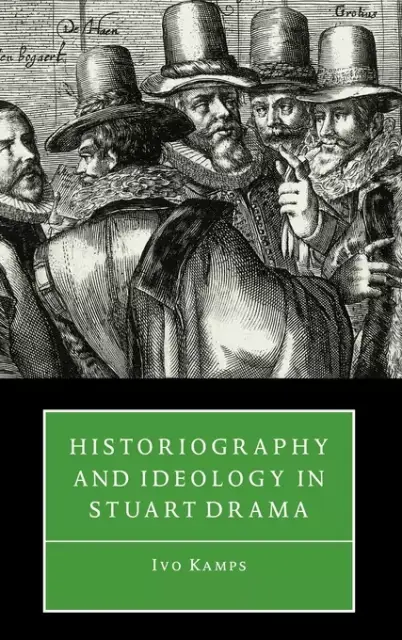 Historiography and Ideology in Stuart Drama