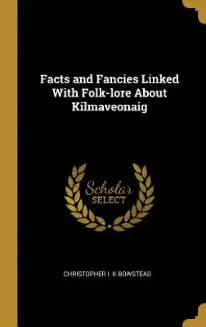 Facts and Fancies Linked With Folk-lore About Kilmaveonaig