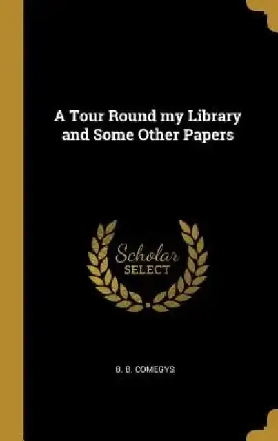 A Tour Round my Library and Some Other Papers