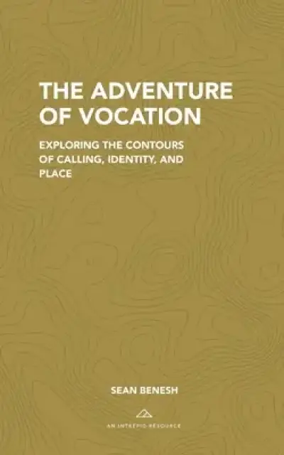 The Adventure of Vocation: Exploring the Contours of Calling, Identity, and Place