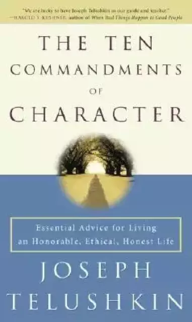 The Ten Commandments of Character: Essential Advice for Living an Honorable, Ethical, Honest Life