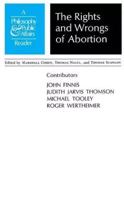 Rights and Wrongs of Abortion: A Philosophy and Public Affairs Reader