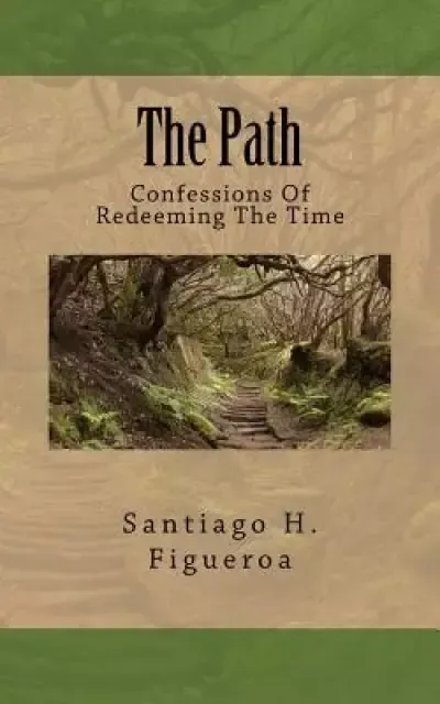 The Path: Confessions Of Redeeming The Time
