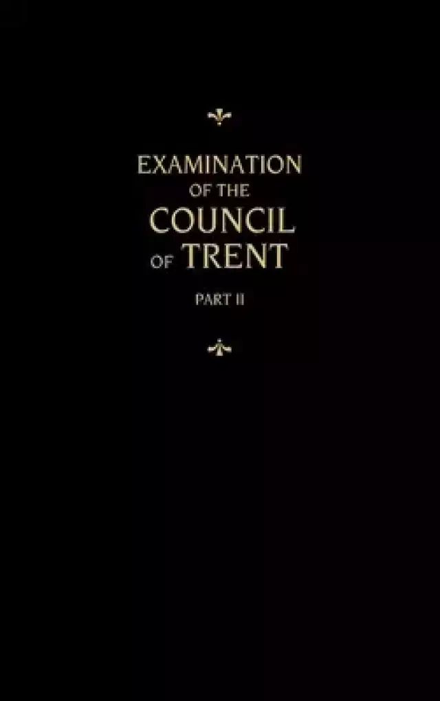 Chemnitz's Works, Volume 2 (Examination of the Council of Trent II)