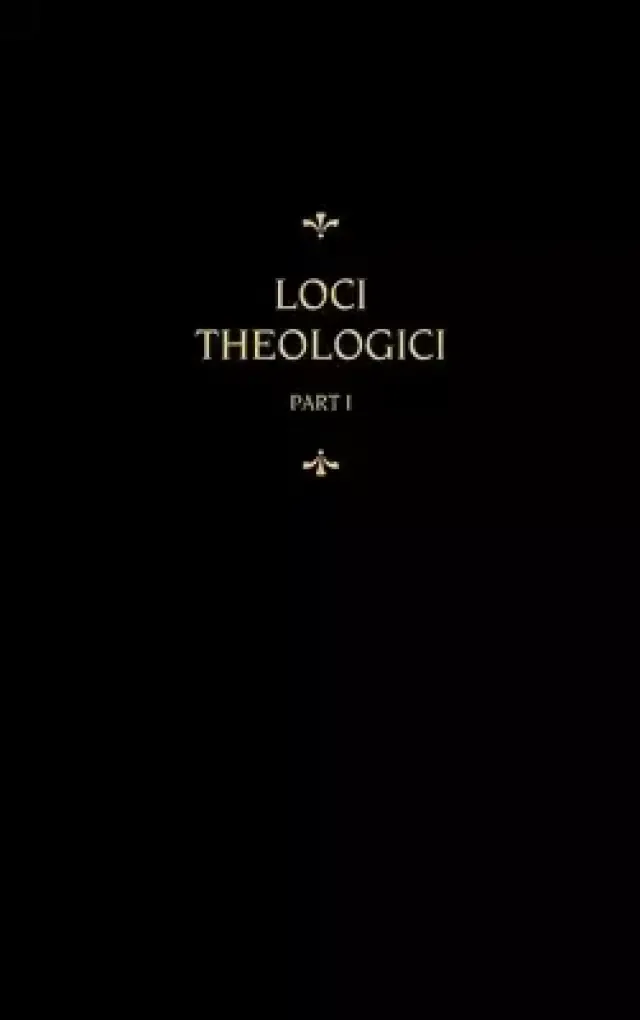 Chemnitz's Works, Volume 7 (Loci Theologici I)