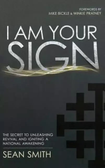 I Am Your Sign: The Secret to Unleashing Revival and Igniting a National Awakening