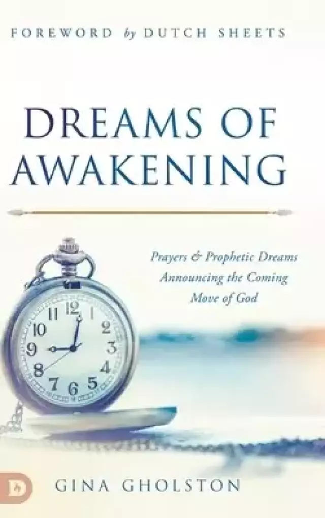 Dreams of Awakening: Prayers and Prophetic Dreams Announcing the Coming Move of God