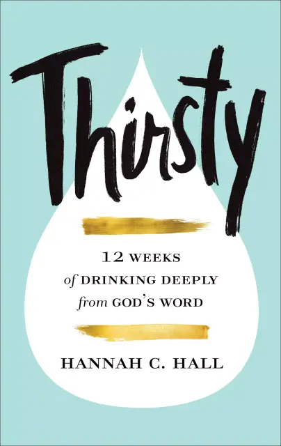 Thirsty: 12 Weeks of Drinking Deeply from God's Word