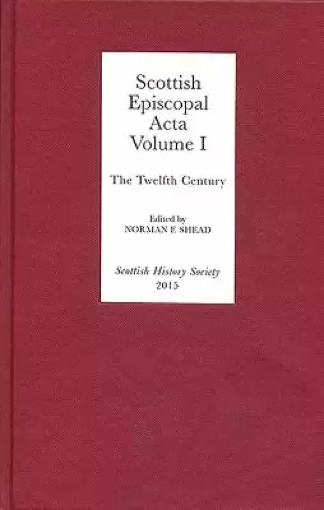 Scottish Episcopal ACTA: Volume I: The Twelfth Century