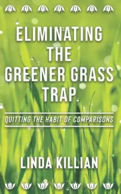 Eliminating The Greener Grass Trap: Quitting The Habit of Comparisons