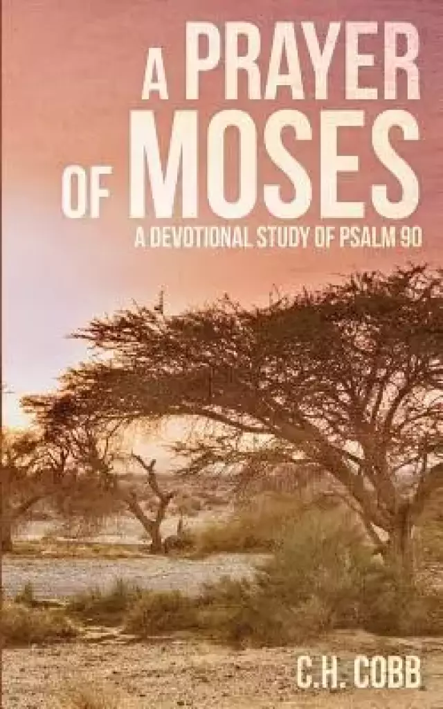 A Prayer of Moses: A devotional study of Psalm 90