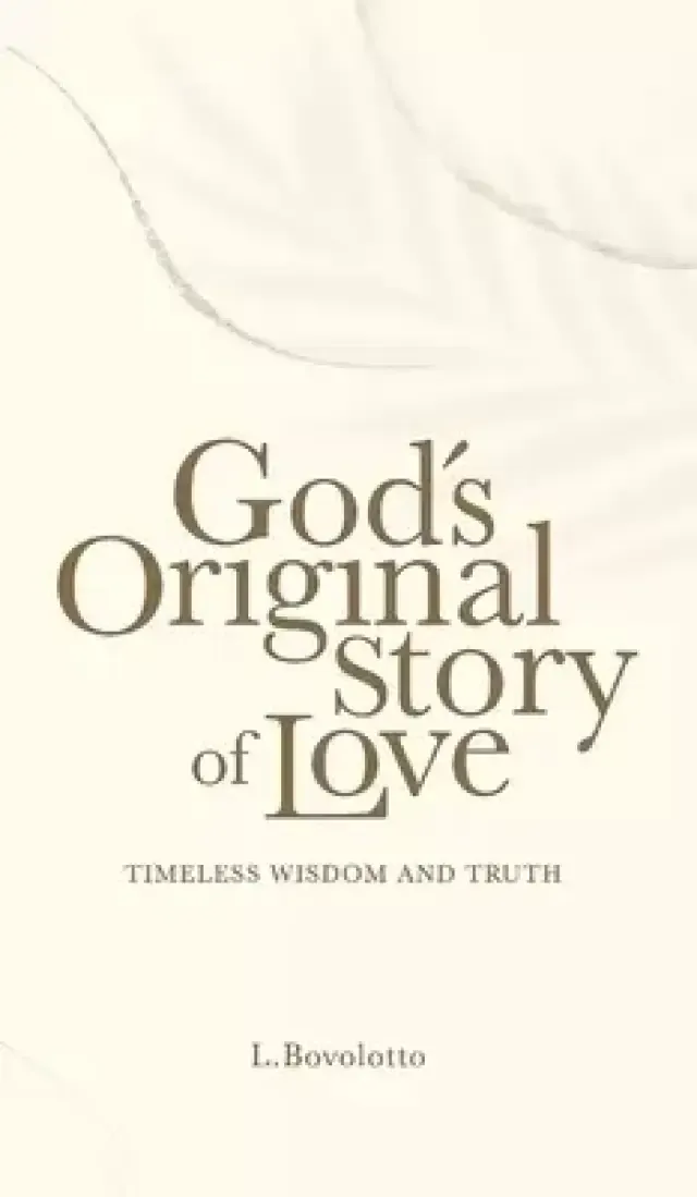 God's Original Story of Love: Timeless Wisdom and Truth