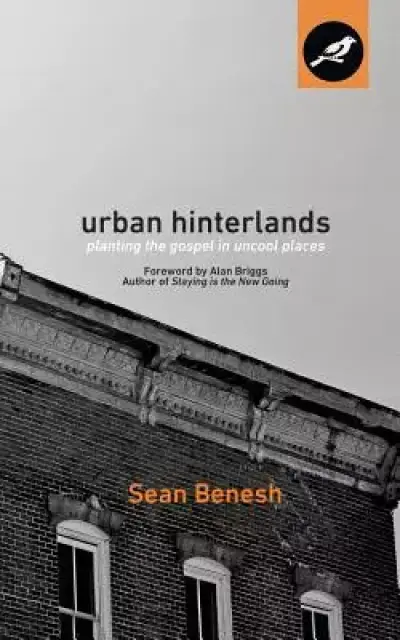 Urban Hinterlands: Planting the Gospel in Uncool Places