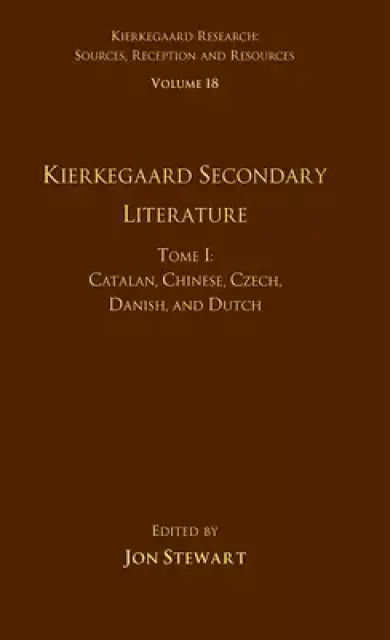 Volume 18, Tome I: Kierkegaard Secondary Literature: Catalan, Chinese, Czech, Danish, and Dutch