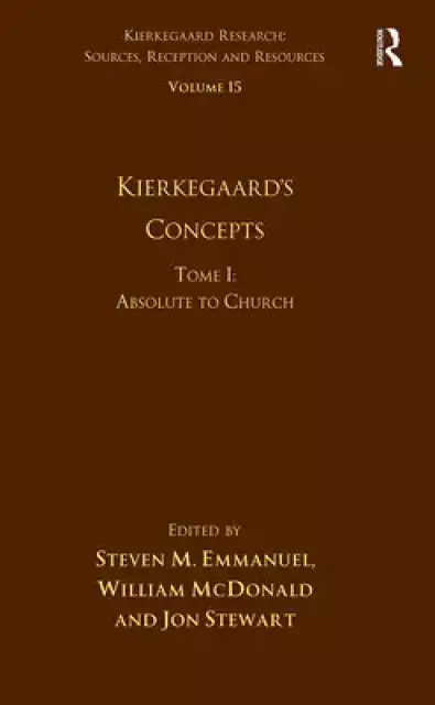 Volume 15, Tome I: Kierkegaard's Concepts: Absolute to Church