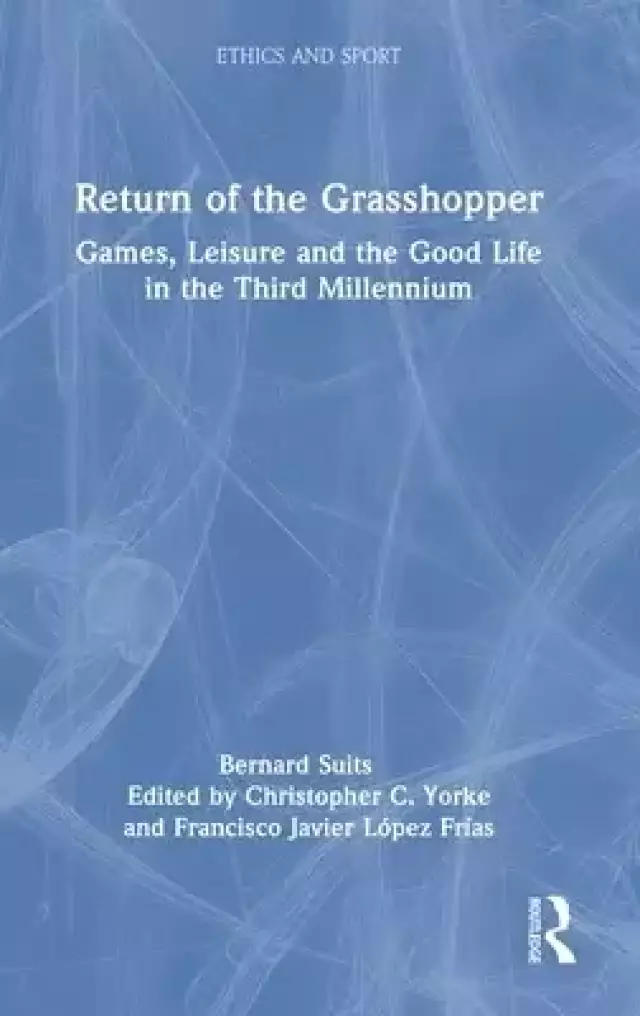 Return of the Grasshopper: Games, Leisure and the Good Life in the Third Millennium