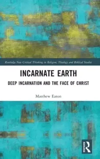 Incarnate Earth: Deep Incarnation and the Face of Christ