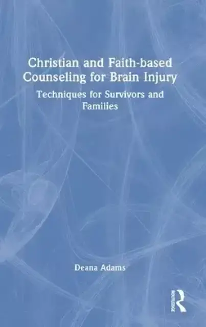 Christian and Faith-Based Counseling for Brain Injury: Techniques for Survivors and Families