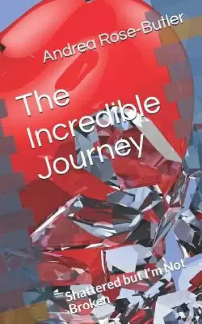 The Incredible Journey: Shattered but I'm Not Broken