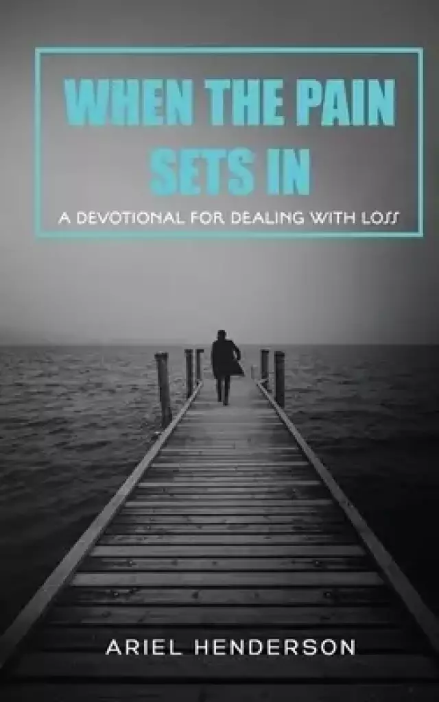 When The Pain Sets In: A Devotion For Dealing With Loss:  A Devotional For Dealing With Loss