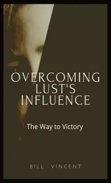 Overcoming Lust's Influence: The Way to Victory