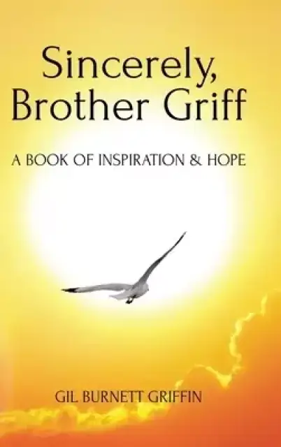 Sincerely, Brother Griff: A Book of Inspiration & Hope