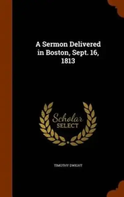 A Sermon Delivered in Boston, Sept. 16, 1813