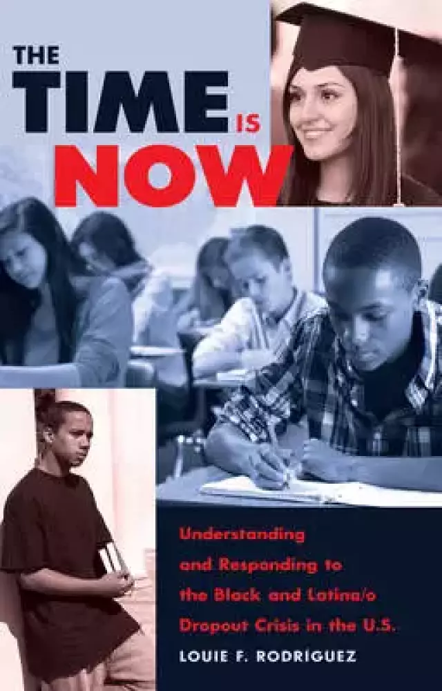 The Time Is Now : Understanding and Responding to the Black and Latina/o Dropout Crisis in the U.S.