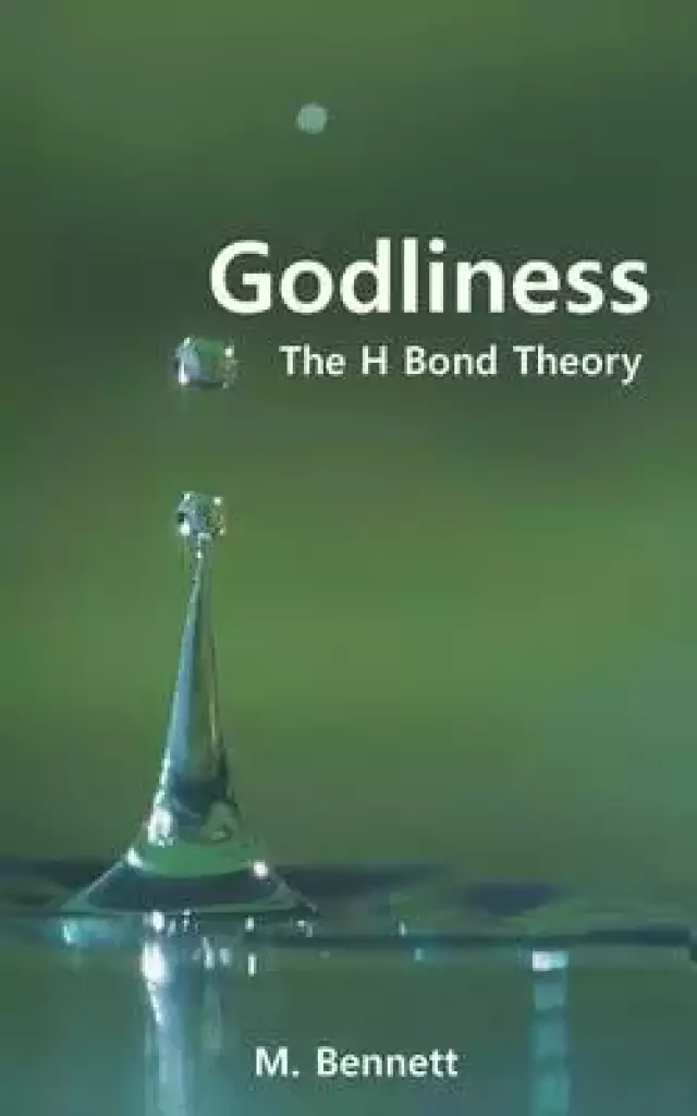 Godliness: The H Bond Theory