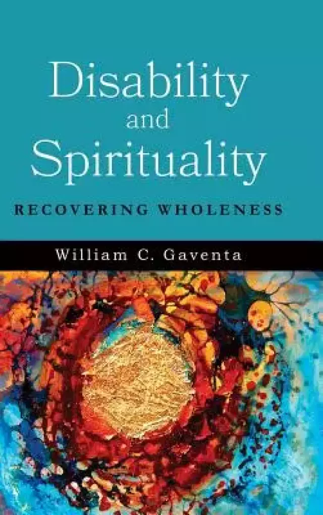 Disability and Spirituality: Recovering Wholeness