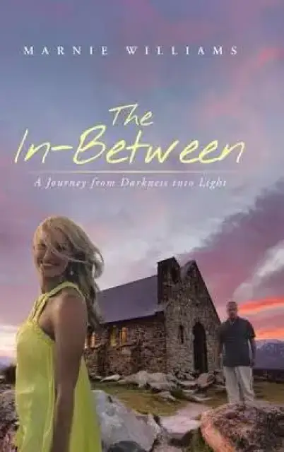 The In-Between: A Journey from Darkness Into Light