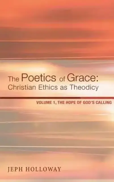 The Poetics of Grace: Christian Ethics as Theodicy