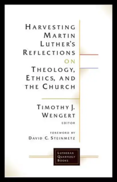 Harvesting Martin Luther's Reflections on Theology, Ethics, and the Church