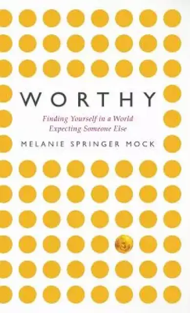 Worthy: Finding Yourself in a World Expecting Someone Else