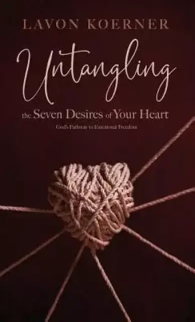 Untangling the Seven Desires of Your Heart